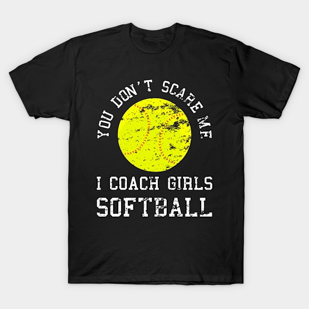 Mens You Don't Scare Me I Coach Girls Softball Dad print Grunge T-Shirt by merchlovers